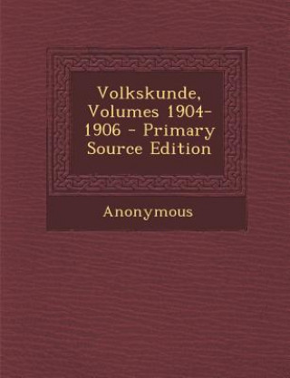 Könyv Volkskunde, Volumes 1904-1906 Anonymous
