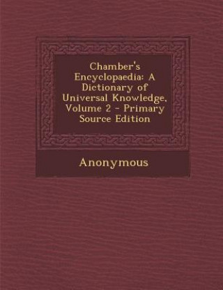 Kniha Chamber's Encyclopaedia: A Dictionary of Universal Knowledge, Volume 2 Anonymous