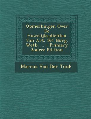 Livre Opmerkingen Over de Huwelijksplichten Van Art. 161 Burg. Wetb. ... Marcus Van Der Tuuk