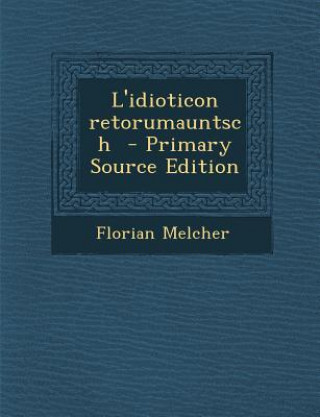 Kniha L'Idioticon Retorumauntsch Florian Melcher