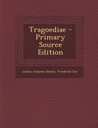 Könyv Tragoediae Lucius Annaeus Seneca