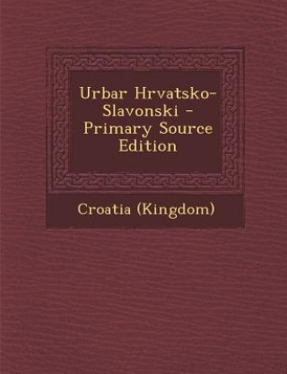 Kniha Urbar Hrvatsko-Slavonski Croatia (Kingdom)