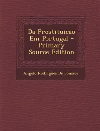 Kniha Da Prostituicao Em Portugal Angelo Rodrigues De Fonseca
