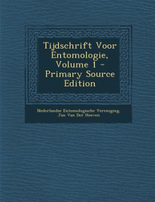 Książka Tijdschrift Voor Entomologie, Volume 1 Nederlandse Entomologische Vereniging