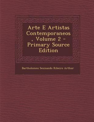 Kniha Arte E Artistas Contemporaneos, Volume 2 Bartholomeu Sesinando Ribeiro Arthur