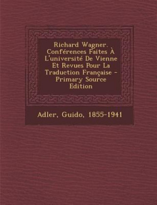 Kniha Richard Wagner. Conférences Faites ? L'université De Vienne Et Revues Pour La Traduction Française Guido Adler