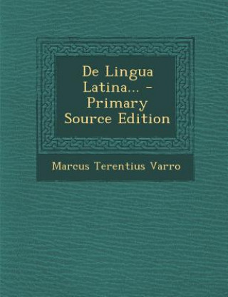 Kniha de Lingua Latina... - Primary Source Edition Marcus Terentius Varro