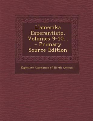 Kniha L'Amerika Esperantisto, Volumes 9-10... Esperanto Association of North America