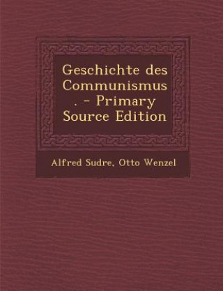 Libro Geschichte Des Communismus. - Primary Source Edition Alfred Sudre