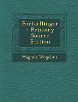 Kniha Fortaellinger - Primary Source Edition Magnus Wogelius