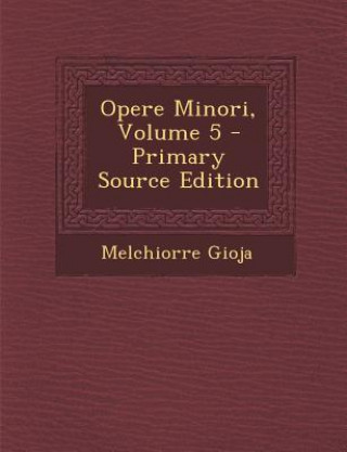 Carte Opere Minori, Volume 5 Melchiorre Gioja