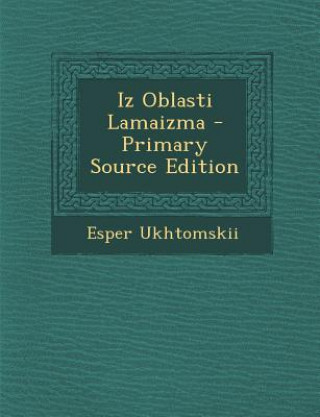 Kniha Iz Oblasti Lamaizma - Primary Source Edition Esper Ukhtomskii