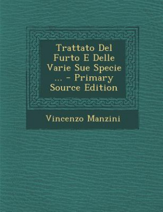 Kniha Trattato del Furto E Delle Varie Sue Specie ... Vincenzo Manzini
