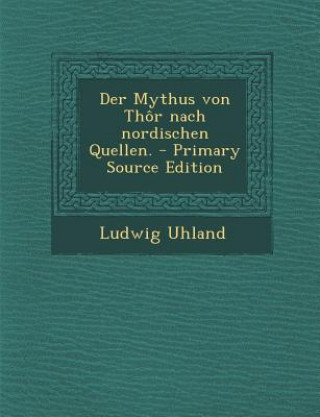 Kniha Der Mythus Von Thor Nach Nordischen Quellen. Ludwig Uhland