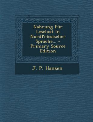 Kniha Nahrung Fur Leselust in Nordfriesischer Sprache... J. P. Hansen