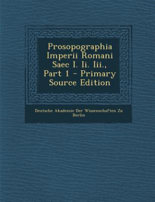 Kniha Prosopographia Imperii Romani Saec I. II. III., Part 1 Deutsche Akademie Der Wissenschaften Zu