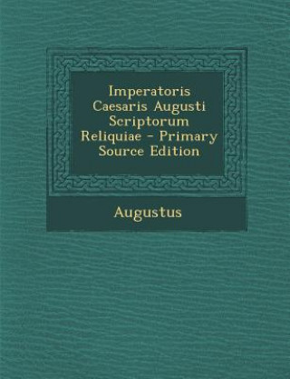 Kniha Imperatoris Caesaris Augusti Scriptorum Reliquiae - Primary Source Edition Augustus
