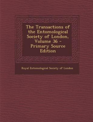 Kniha The Transactions of the Entomological Society of London, Volume 36 Royal Entomological Society of London