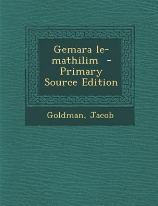 Kniha Gemara Le-Mathilim - Primary Source Edition Goldman Jacob