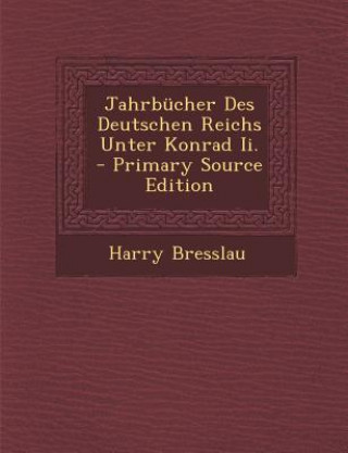 Livre Jahrbucher Des Deutschen Reichs Unter Konrad II. - Primary Source Edition Harry Bresslau