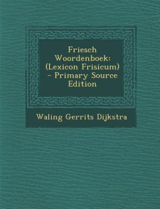 Kniha Friesch Woordenboek: (Lexicon Frisicum) Waling Gerrits Dijkstra
