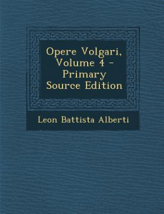 Kniha Opere Volgari, Volume 4 Leon Battista Alberti
