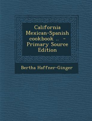 Kniha California Mexican-Spanish Cookbook .. Bertha Haffner-Ginger