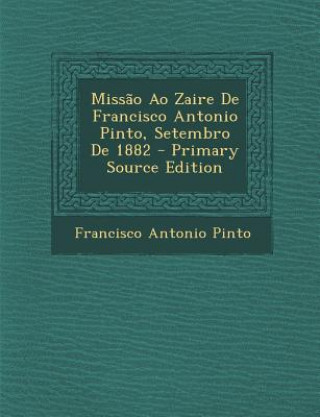 Kniha Missao Ao Zaire de Francisco Antonio Pinto, Setembro de 1882 Francisco Antonio Pinto