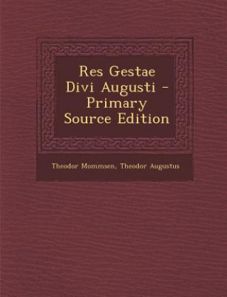 Könyv Res Gestae Divi Augusti - Primary Source Edition Theodor Mommsen