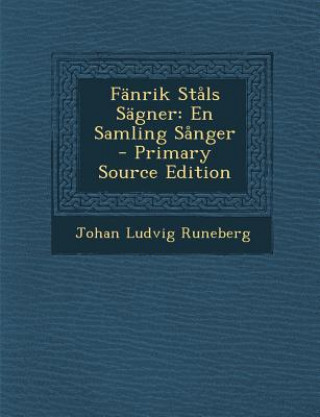 Kniha Fanrik Stals Sagner: En Samling Sanger Johan Ludvig Runeberg