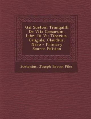 Kniha Gai Suetoni Tranquilli de Vita Caesarum, Libri III-VI: Tiberius, Caligula, Claudius, Nero Suetonius