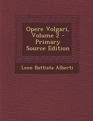 Carte Opere Volgari, Volume 2 Leon Battista Alberti