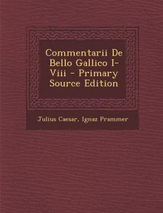 Carte Commentarii de Bello Gallico I-VIII Julius Caesar