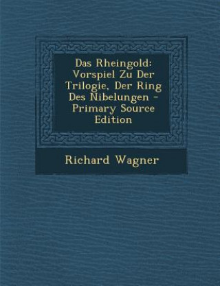 Carte Das Rheingold: Vorspiel Zu Der Trilogie, Der Ring Des Nibelungen Richard Wagner