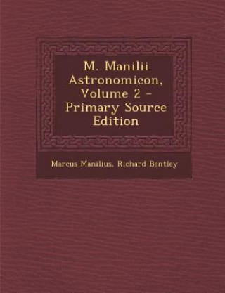 Carte M. Manilii Astronomicon, Volume 2 Marcus Manilius