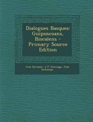 Carte Dialogues Basques: Guipuscoans, Biscaiens - Primary Source Edition Jean Duvoisin