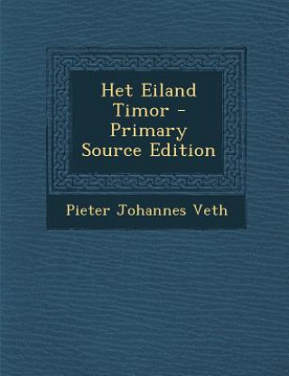 Book Het Eiland Timor - Primary Source Edition Pieter Johannes Veth