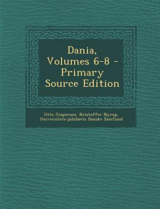 Kniha Dania, Volumes 6-8 - Primary Source Edition Otto Jespersen