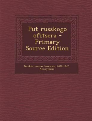 Livre Put Russkogo Ofitsera - Primary Source Edition Anton Ivanovich Denikin