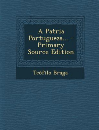 Buch A Patria Portugueza... Teofilo Braga