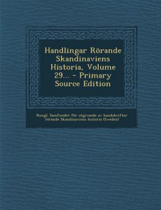 Libro Handlingar Rorande Skandinaviens Historia, Volume 29... Kungl Samfundet for Utgivande Av Hands