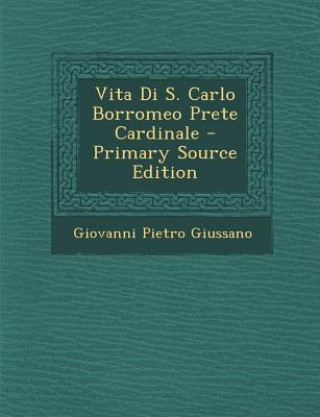 Buch Vita Di S. Carlo Borromeo Prete Cardinale - Primary Source Edition Giovanni Pietro Giussano