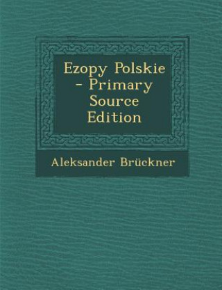 Kniha Ezopy Polskie - Primary Source Edition Aleksander Bruckner