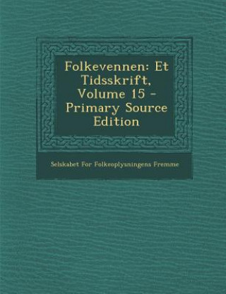 Kniha Folkevennen: Et Tidsskrift, Volume 15 - Primary Source Edition Selskabet for Folkeoplysningens Fremme