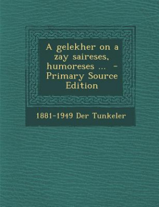 Carte A Gelekher on a Zay Saireses, Humoreses ... 1881-1949 Der Tunkeler