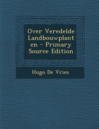 Carte Over Veredelde Landbouwplanten - Primary Source Edition Hugo De Vries