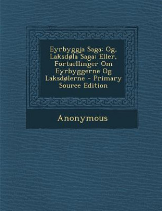 Книга Eyrbyggja Saga: Og, Laksdola Saga; Eller, Fortaellinger Om Eyrbyggerne Og Laksdolerne Anonymous