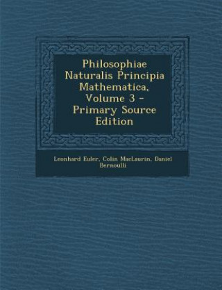 Kniha Philosophiae Naturalis Principia Mathematica, Volume 3 - Primary Source Edition Leonhard Euler