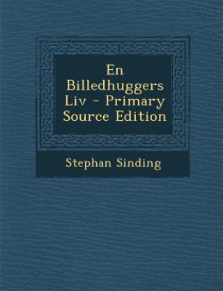 Könyv En Billedhuggers LIV - Primary Source Edition Stephan Sinding