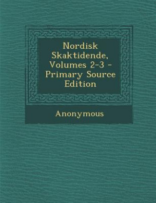 Kniha Nordisk Skaktidende, Volumes 2-3 Anonymous